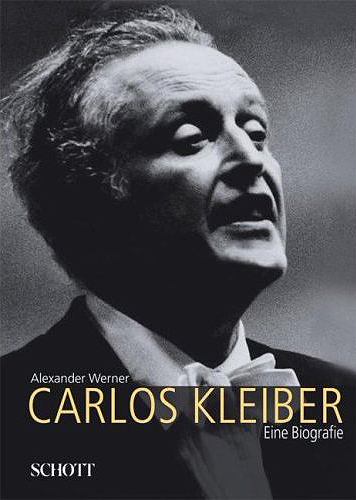 Alexander Werner: Carlos Kleiber. Eine BIografie